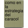 Como En La Estrategia del Caracol by Maria Carla Rodriguez