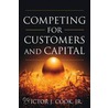 Competing for Customers and Capital door Victor Cook