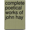 Complete Poetical Works Of John Hay door John Hay