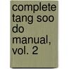 Complete Tang Soo Do Manual, Vol. 2 door Ho Sik Grand Master Pak