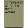 Compressed Air for the Metal Worker door Charles Austin Hirschberg