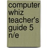 Computer Whiz Teacher's Guide 5 N/e by Unknown