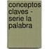 Conceptos Claves - Serie La Palabra