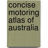 Concise Motoring Atlas Of Australia door Onbekend