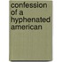 Confession of a Hyphenated American