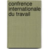 Confrence Internationale Du Travail by Organization International L
