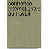 Confrence Internationale Du Travail door Organization International L