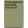 Congregational Year-Book, Volume 25 by Anonymous Anonymous