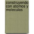 Construyendo Con Atomos y Moleculas