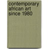 Contemporary African Art Since 1980 door Owkui Enzewor
