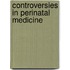 Controversies in Perinatal Medicine