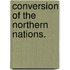 Conversion of the Northern Nations.