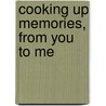 Cooking Up Memories, From You To Me door Neil Coxon
