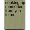 Cooking Up Memories, From You To Me door Neil Coxon