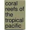 Coral Reefs of the Tropical Pacific door Alexander Agassiz