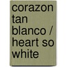 Corazon Tan Blanco / Heart So White door Javier Marías