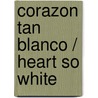 Corazon Tan Blanco / Heart So White by Javier Marías