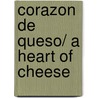 Corazon de Queso/ A Heart of Cheese door Irma Aguirre