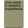 Core Cases In Obstetric Anaesthesia door Onbekend