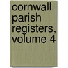 Cornwall Parish Registers, Volume 4 by W.P.W. 1853-1913 Phillimore