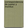 Correspondencia de Juarez y Montluc by Benito Jurez