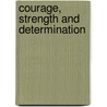 Courage, Strength And Determination by Rovane F. Timmons