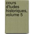 Cours D'Tudes Historiques, Volume 5