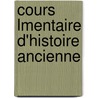 Cours Lmentaire D'Histoire Ancienne by Charles De Guiffardi�Re