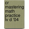 Cr Mastering Math Practice Lv D '04 door Onbekend