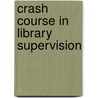 Crash Course In Library Supervision by Shelley Mosley