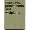 Crawdads, Persimmons, and Wildplums by Juanita M. Dandridge