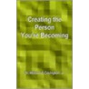 Creating The Person You'Re Becoming door William G. Covington Jr.