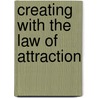 Creating With The Law Of Attraction door Edward J. Langan