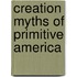 Creation Myths Of Primitive America