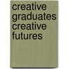Creative Graduates Creative Futures door Linda Ball