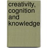 Creativity, Cognition And Knowledge by Unknown