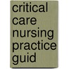 Critical Care Nursing Practice Guid door Elizabeth Simon