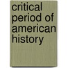 Critical Period of American History by John Fiske