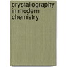Crystallography In Modern Chemistry door Thomas C.W. Mak