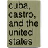Cuba, Castro, and the United States