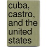 Cuba, Castro, and the United States door Philip Wilson Bonsal