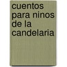 Cuentos Para Ninos de la Candelaria door Elisa Mzjica