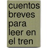 Cuentos breves para leer en el tren door Aa Vv