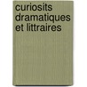 Curiosits Dramatiques Et Littraires door Hippolyte Lucas