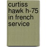 Curtiss Hawk H-75 In French Service door Teodor Morusanu
