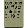 Customs Tariff Act, October 3, 1913 door R.F. Downing