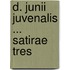 D. Junii Juvenalis ... Satirae Tres