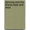 Dancing And The Drama East And West by Stella Bloch