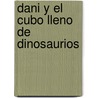 Dani y El Cubo Lleno de Dinosaurios door Ian Whybrow