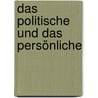 Das Politische und das Persönliche by Margherita von Brentano